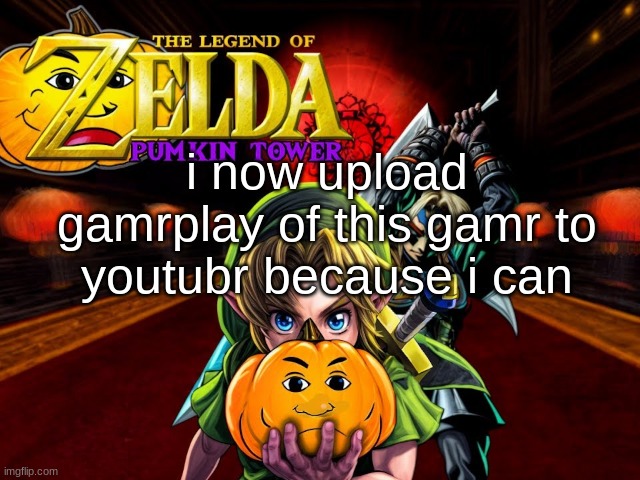 i now upload gamrplay of this gamr to youtubr because i can | made w/ Imgflip meme maker