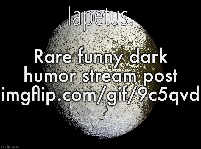 Silver Announcement Template 13.0 Template | Rare funny dark humor stream post imgflip.com/gif/9c5qvd | image tagged in silver announcement template 13 0 template | made w/ Imgflip meme maker