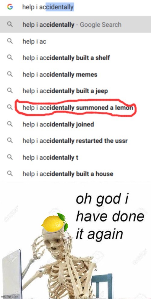 summoning a lemon | image tagged in help i accidentally summoned a lemon,oh god i have done it again | made w/ Imgflip meme maker