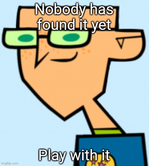 harold | Nobody has found it yet; Play with it | image tagged in harold | made w/ Imgflip meme maker