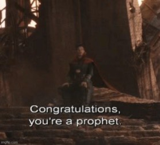 Congratulations you're a prophet | image tagged in congratulations you're a prophet | made w/ Imgflip meme maker