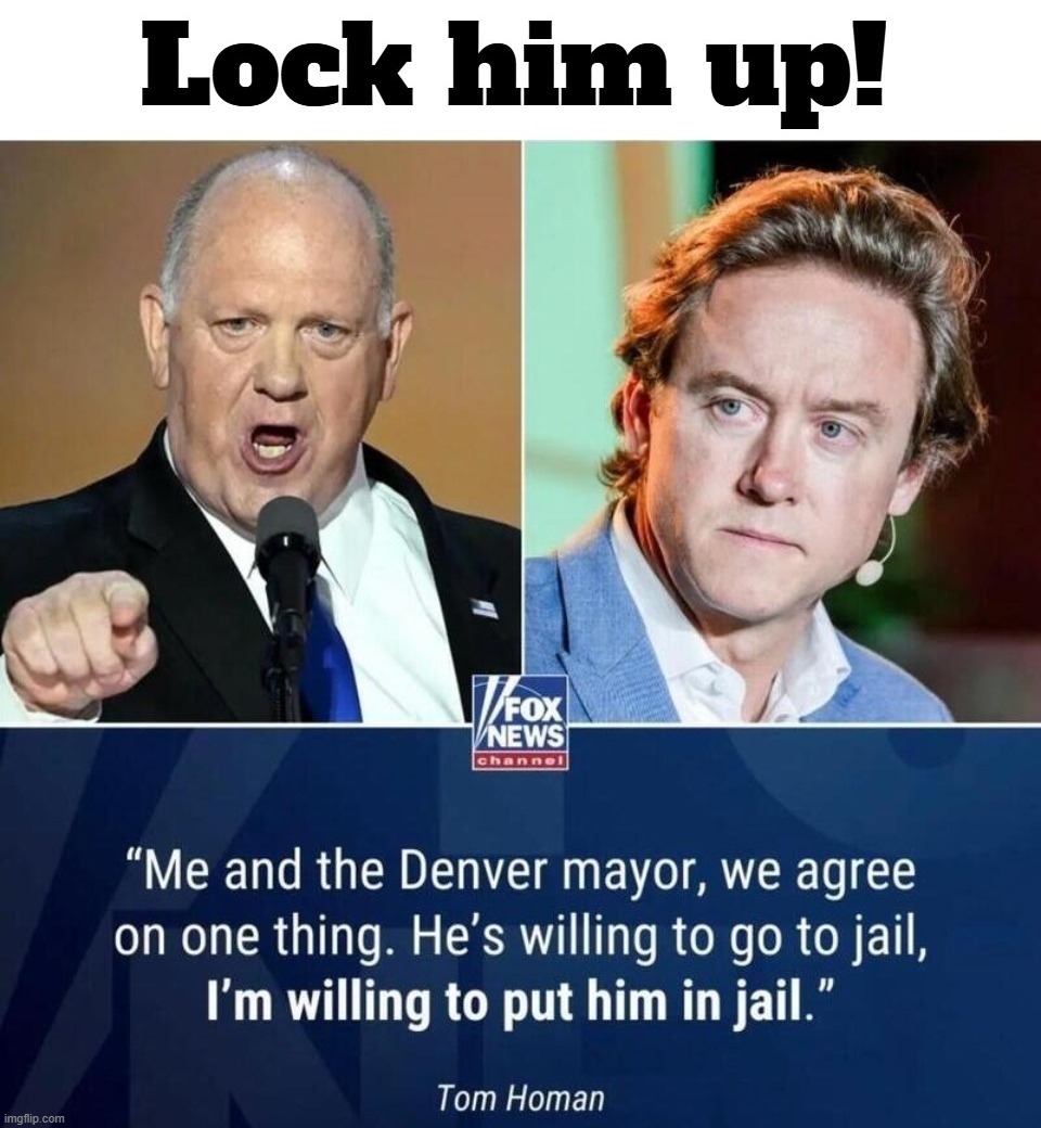 Shower with your coveralls on and don't bend over to pick-up the soap! | image tagged in tom homan,denver,sanctuary cities,sedition,treason,full retard | made w/ Imgflip meme maker