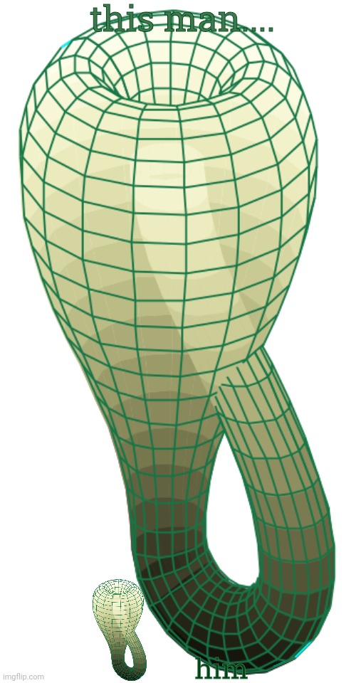 klein bottle | this man.... him | image tagged in klein bottle | made w/ Imgflip meme maker