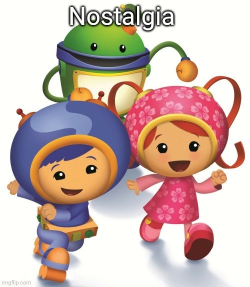 Team Umizoomi | Nostalgia | image tagged in team umizoomi | made w/ Imgflip meme maker