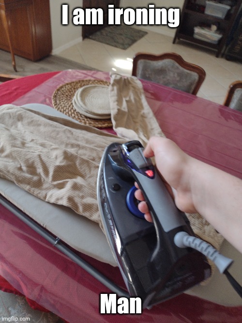 I am ironing; Man | made w/ Imgflip meme maker