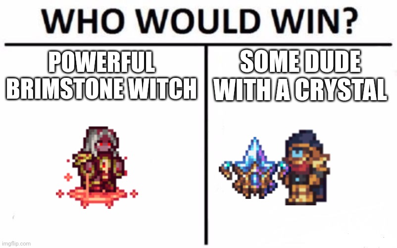 Image Title | POWERFUL BRIMSTONE WITCH; SOME DUDE WITH A CRYSTAL | image tagged in memes,who would win | made w/ Imgflip meme maker