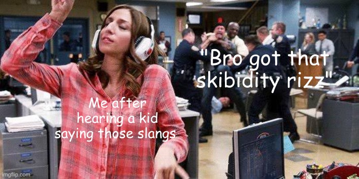 "sticking out your gyatt for the rizzler" | "Bro got that skibidity rizz"; Me after hearing a kid saying those slangs | image tagged in gina linetti | made w/ Imgflip meme maker