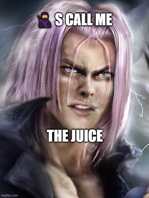 THE JUICE | 🥷S CALL ME; THE JUICE | image tagged in juice | made w/ Imgflip meme maker