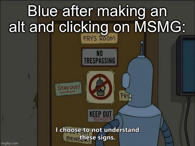 Blue after making an alt and clicking on MSMG: | made w/ Imgflip meme maker