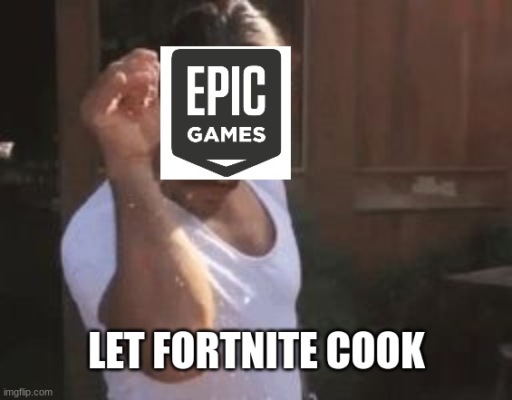 let Epic games cook chat | LET FORTNITE COOK | image tagged in sprinkle chef | made w/ Imgflip meme maker