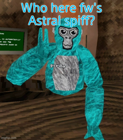 Monkey | Who here fw's Astral spiff? | image tagged in monkey | made w/ Imgflip meme maker