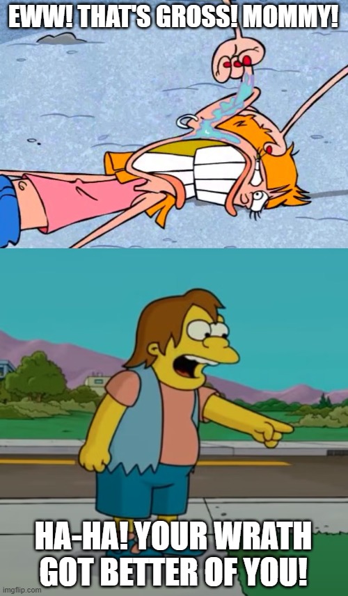 Nelson Laughs at Sarah | EWW! THAT'S GROSS! MOMMY! HA-HA! YOUR WRATH GOT BETTER OF YOU! | image tagged in ed edd n eddy,the simpsons,cartoon network,ha ha,funny | made w/ Imgflip meme maker