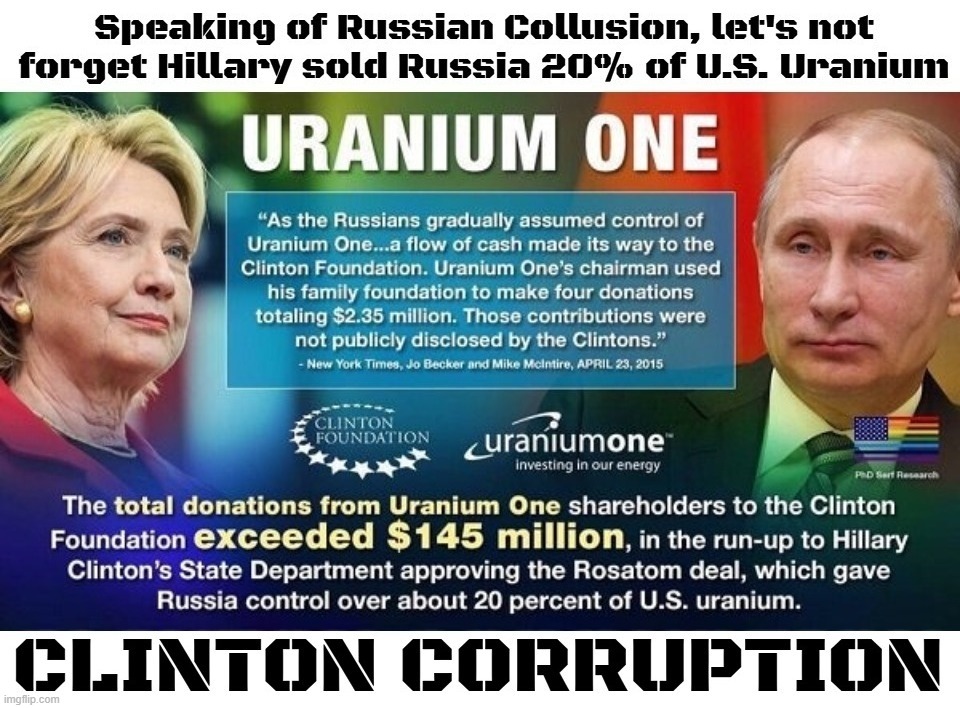 Speaking of Russian Collusion, let's not forget CrookedHillary sold Russia 20% of U.S. Uranium Reserves | image tagged in crooked hillary,clinton corruption,clinton crime family,russian collusion,uranium one,russiagate | made w/ Imgflip meme maker