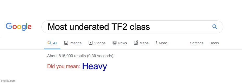 Did you mean? | Most underated TF2 class; Heavy | image tagged in did you mean | made w/ Imgflip meme maker