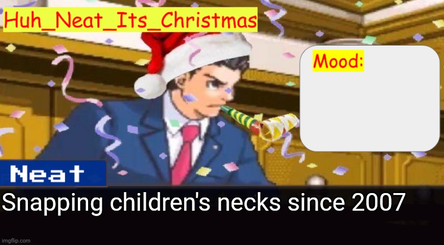 Neat's christmas temp | Snapping children's necks since 2007 | image tagged in neat's christmas temp | made w/ Imgflip meme maker