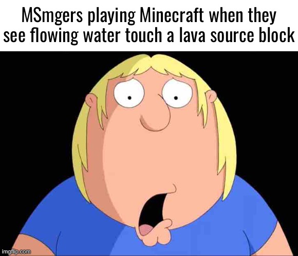 Shocked Chris Griffin | MSmgers playing Minecraft when they see flowing water touch a lava source block | made w/ Imgflip meme maker