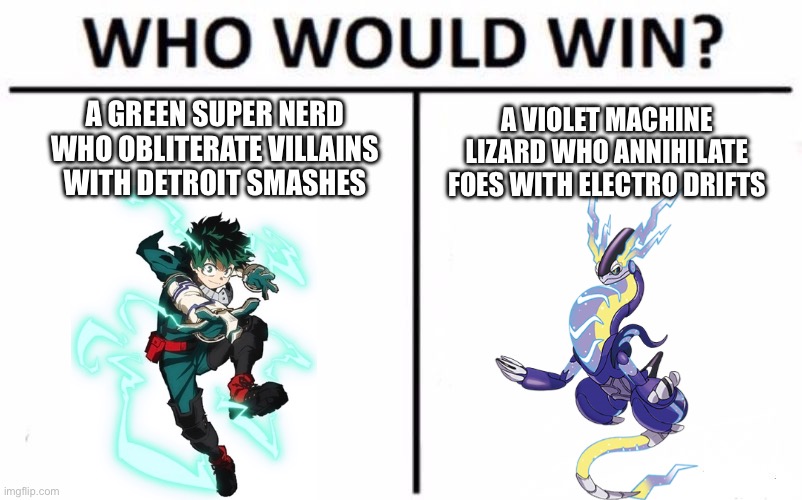 Electro vs Electro | A GREEN SUPER NERD WHO OBLITERATE VILLAINS WITH DETROIT SMASHES; A VIOLET MACHINE LIZARD WHO ANNIHILATE FOES WITH ELECTRO DRIFTS | image tagged in memes,who would win,deku,pokemon,anime | made w/ Imgflip meme maker