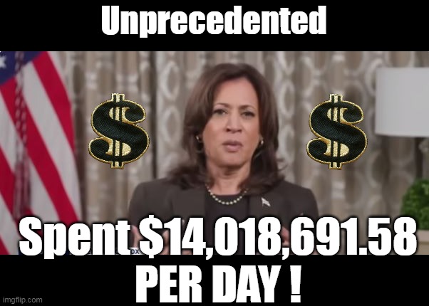 Unprecedented Spent $14,018,691.58
PER DAY ! | made w/ Imgflip meme maker