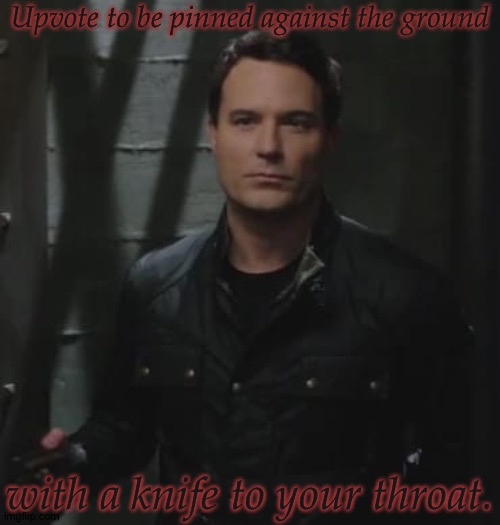 Part 2 (Alright, I'm Done With This Shit) | Upvote to be pinned against the ground; with a knife to your throat. | image tagged in arthur ketch,david haydn jones,supernatural,fangirl urges,im done after this one,or at least for now | made w/ Imgflip meme maker