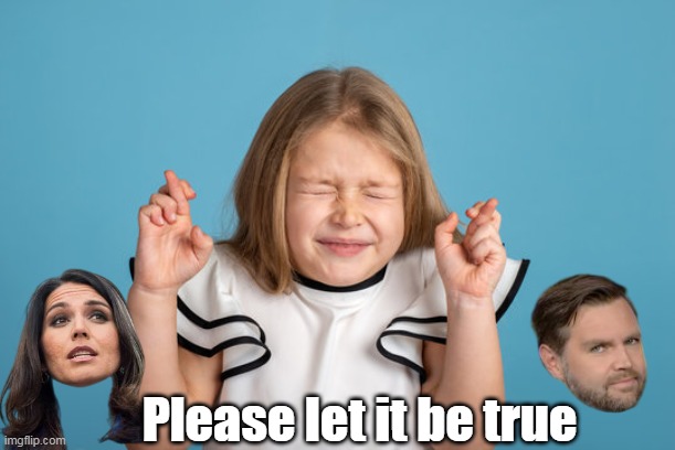 Please let it be true | made w/ Imgflip meme maker
