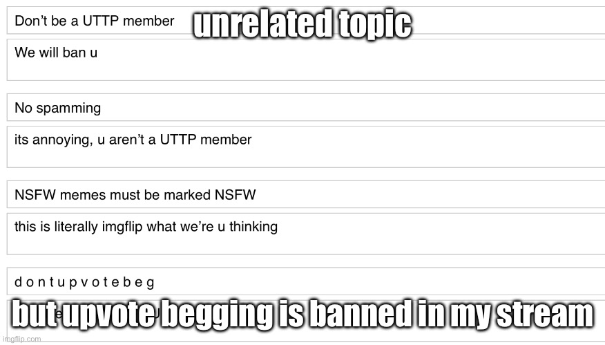 a. | unrelated topic; but upvote begging is banned in my stream | made w/ Imgflip meme maker