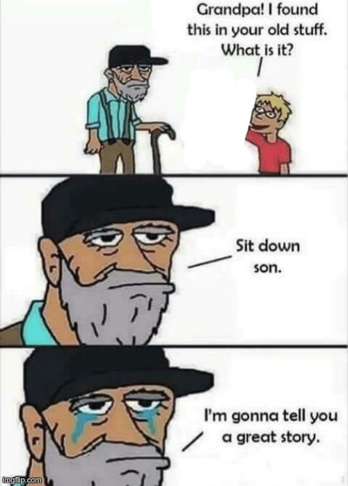let me tell you a story | image tagged in let me tell you a story | made w/ Imgflip meme maker