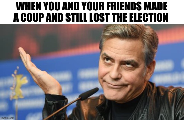 Kamala Koup | WHEN YOU AND YOUR FRIENDS MADE A COUP AND STILL LOST THE ELECTION | image tagged in george clooney,donald trump,joe biden,kamala harris,politics,political meme | made w/ Imgflip meme maker