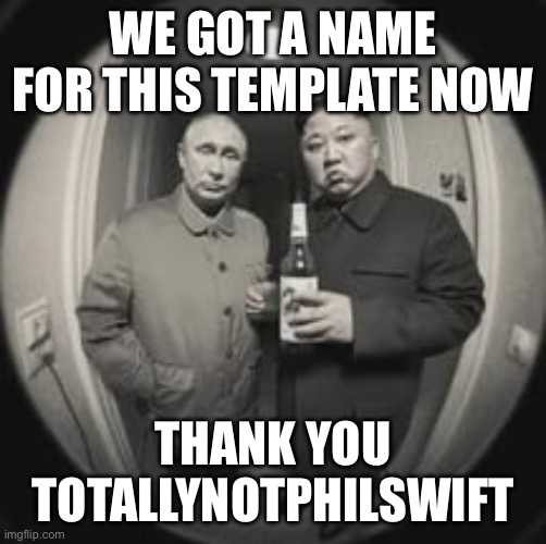 Kim Jong Un at your door (feat. Vladimir Putin) | WE GOT A NAME FOR THIS TEMPLATE NOW; THANK YOU TOTALLYNOTPHILSWIFT | image tagged in kim jong un at your door feat vladimir putin | made w/ Imgflip meme maker