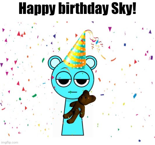 Ik that Sky's bday is not confirmed yet but everyone in the wiki is telling him happy birthday | Happy birthday Sky! | made w/ Imgflip meme maker