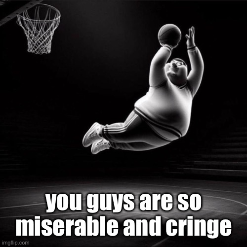 peter ballin | you guys are so miserable and cringe | image tagged in peter ballin | made w/ Imgflip meme maker