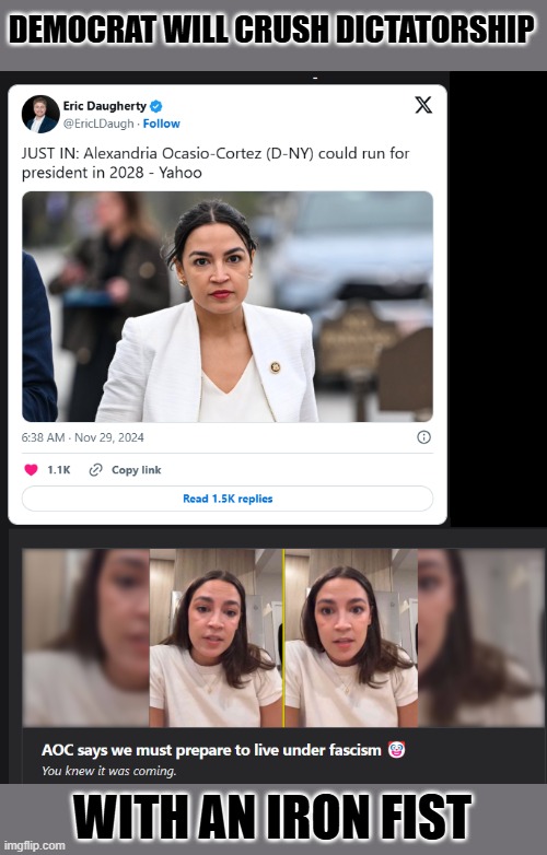 And you'll live under an iron boot. | DEMOCRAT WILL CRUSH DICTATORSHIP; WITH AN IRON FIST | image tagged in aoc for president | made w/ Imgflip meme maker