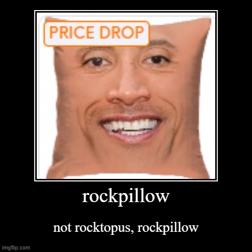 or is it pockrillow? Temu is crazy | rockpillow | not rocktopus, rockpillow | image tagged in funny,demotivationals,the rock,weird,temu | made w/ Imgflip demotivational maker