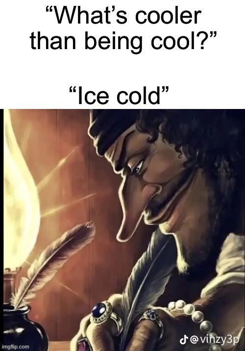 Hey Ya | “What’s cooler than being cool?”; “Ice cold” | image tagged in his writing lowkey fire | made w/ Imgflip meme maker