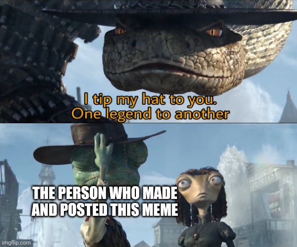 Rango | THE PERSON WHO MADE AND POSTED THIS MEME | image tagged in rango | made w/ Imgflip meme maker