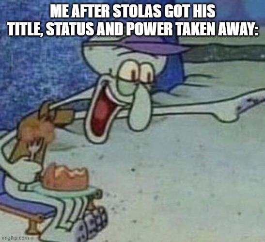 LMAO XD: | ME AFTER STOLAS GOT HIS TITLE, STATUS AND POWER TAKEN AWAY: | image tagged in squidward point and laugh,helluva boss,stolas sucks | made w/ Imgflip meme maker