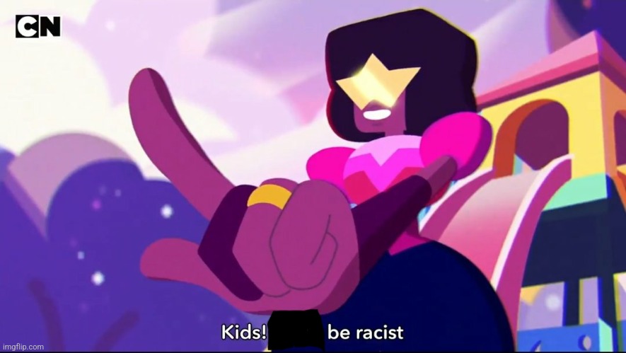 Garnet Kids! Don't be racist | image tagged in garnet kids don't be racist | made w/ Imgflip meme maker