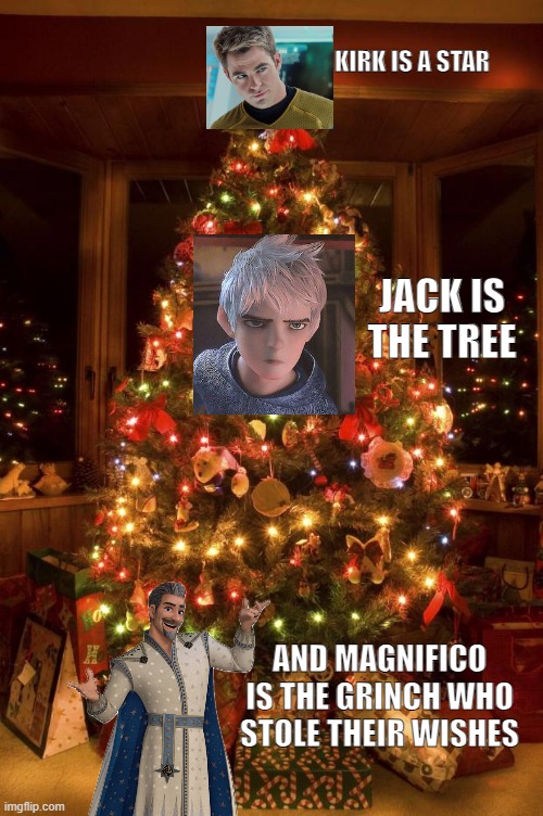 Chris Pine Tree | KIRK IS A STAR; JACK IS THE TREE; AND MAGNIFICO IS THE GRINCH WHO STOLE THEIR WISHES | image tagged in christmas tree,christmas,star trek,dreamworks,disney | made w/ Imgflip meme maker