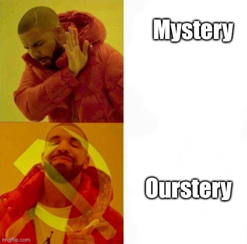 Communist Drake Meme | Mystery; Ourstery | image tagged in communist drake meme | made w/ Imgflip meme maker