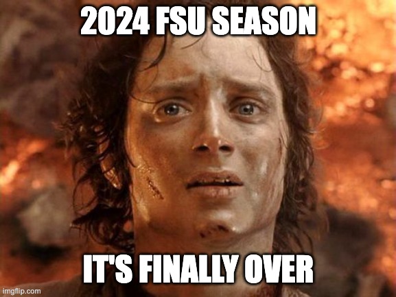 It's Finally Over Meme | 2024 FSU SEASON; IT'S FINALLY OVER | image tagged in memes,it's finally over | made w/ Imgflip meme maker