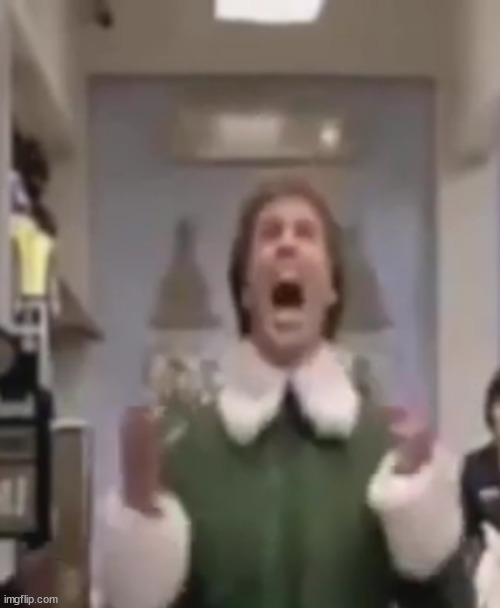 buddy the elf screaming his ass off | made w/ Imgflip meme maker