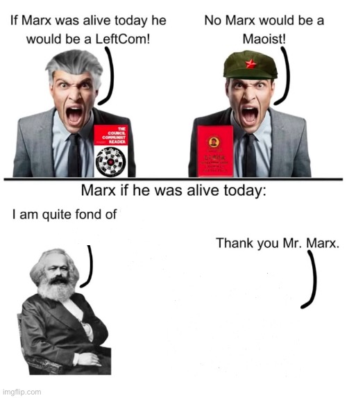 High Quality If Marx was alive today he would Blank Meme Template