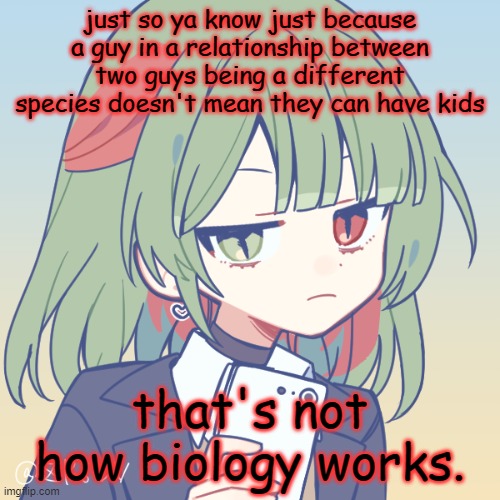 istatih, it should be impossible for an angel to have a kid anyway | just so ya know just because a guy in a relationship between two guys being a different species doesn't mean they can have kids; that's not how biology works. | image tagged in seriously | made w/ Imgflip meme maker