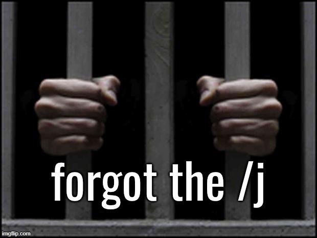forgot the /j | image tagged in forgot the /j | made w/ Imgflip meme maker