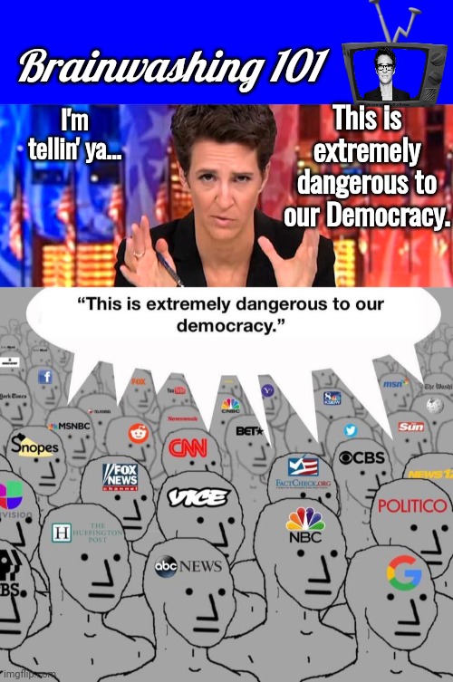 Madcow brainwashing morons | Brainwashing 101; This is extremely dangerous to our Democracy. I'm tellin' ya... | image tagged in blue square,rachel maddow missile,brainwashing | made w/ Imgflip meme maker