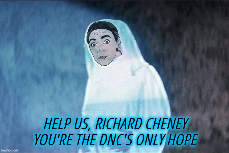 Princess Loca | HELP US, RICHARD CHENEY
YOU'RE THE DNC'S ONLY HOPE | image tagged in crazy aoc,alexandria ocasio-cortez,dick cheney,blue maga,crying liberals,hopeless | made w/ Imgflip meme maker