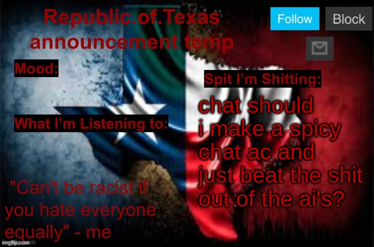 Republic of Texas announcement template (thanks celestial) | chat should i make a spicy chat ac and just beat the shit out of the ai's? | image tagged in republic of texas announcement template thanks celestial | made w/ Imgflip meme maker
