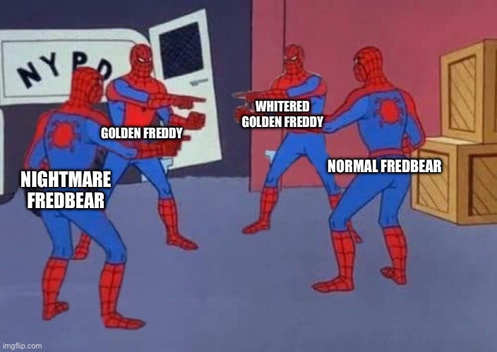 Random fnaf meme about continuity and fredbear for some reason | WHITERED GOLDEN FREDDY; GOLDEN FREDDY; NORMAL FREDBEAR; NIGHTMARE FREDBEAR | image tagged in 4 spiderman pointing at each other | made w/ Imgflip meme maker