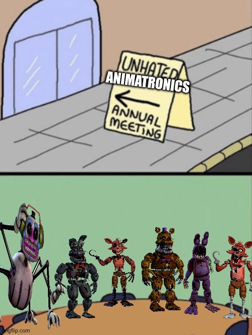 Fnaf animatronics that are not hated unlike bb and Dee Dee | ANIMATRONICS | image tagged in unhated blank annual meeting | made w/ Imgflip meme maker