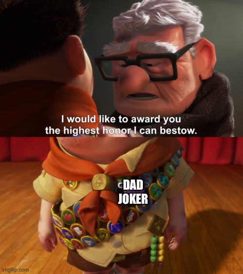 Highest Honor | DAD JOKER | image tagged in highest honor | made w/ Imgflip meme maker