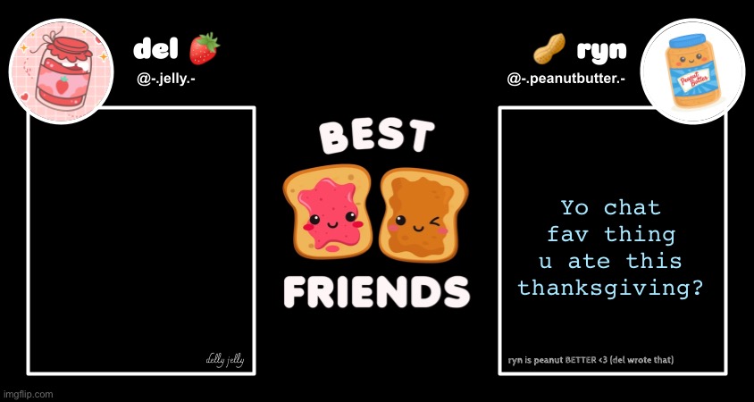 Sicko mo bamba | Yo chat fav thing u ate this thanksgiving? | image tagged in del and ryn pb j announcement temp | made w/ Imgflip meme maker